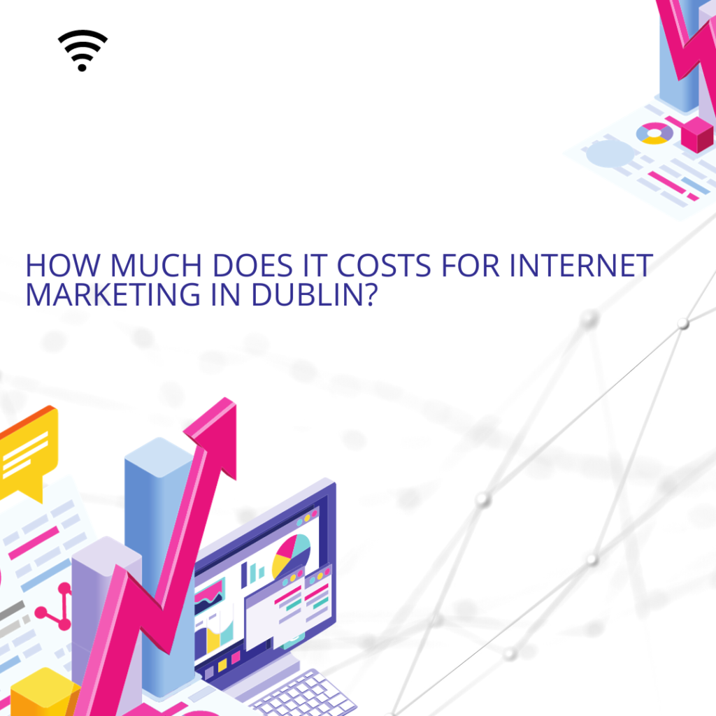How much does it costs for internet marketing in Dublin?